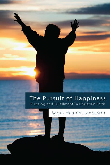 The Pursuit of Happiness: Blessing and Fulfillment in Christian Faith