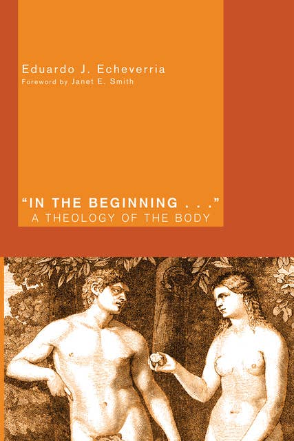 "In the Beginning . . .": A Theology of the Body