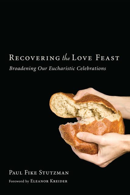 Recovering the Love Feast: Broadening Our Eucharistic Celebrations