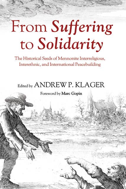 From Suffering to Solidarity: The Historical Seeds of Mennonite Interreligious, Interethnic, and International Peacebuilding