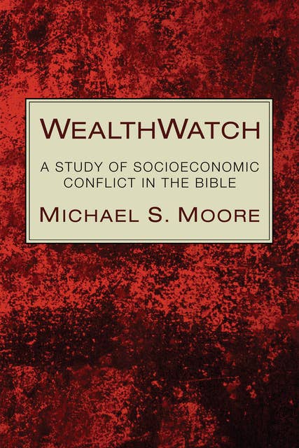 WealthWatch: A Study of Socioeconomic Conflict in the Bible
