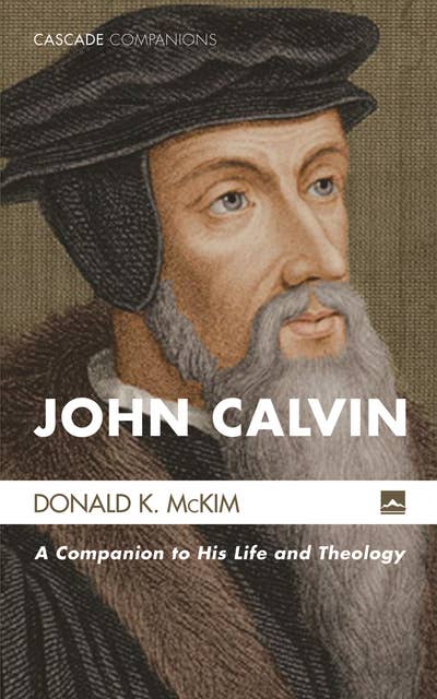 John Calvin: A Companion to His Life and Theology