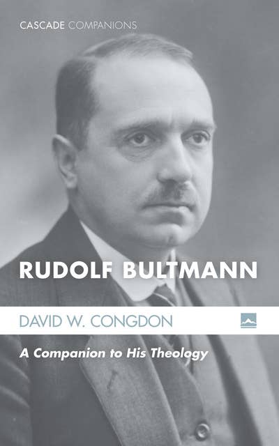 Rudolf Bultmann: A Companion to His Theology