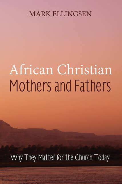 African Christian Mothers and Fathers: Why They Matter for the Church Today