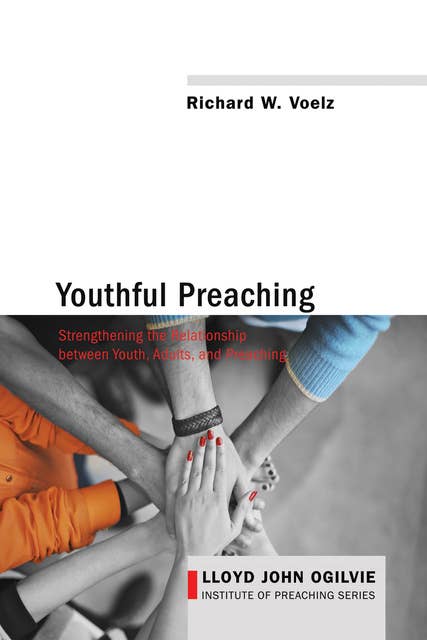 Youthful Preaching: Strengthening the Relationship between Youth, Adults, and Preaching
