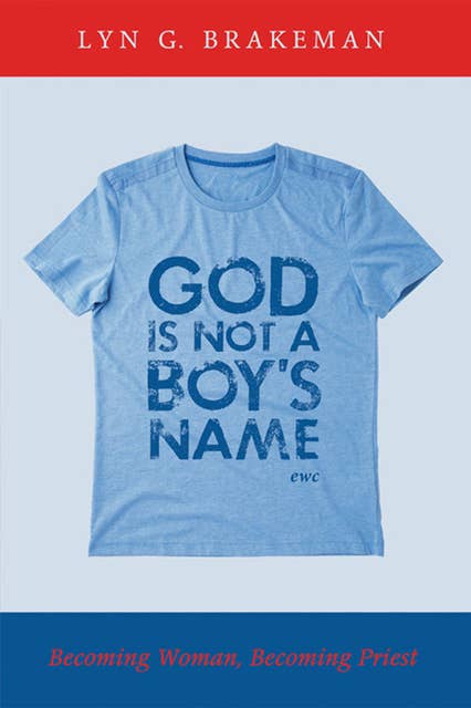 God Is Not a Boy’s Name: Becoming Woman, Becoming Priest