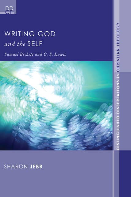 Writing God and the Self: Samuel Beckett and C. S. Lewis