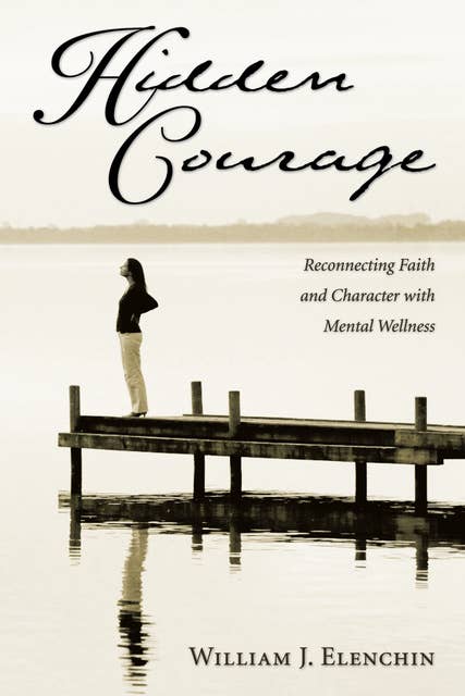 Hidden Courage: Reconnecting Faith and Character with Mental Wellness