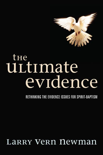 The Ultimate Evidence: Rethinking the Evidence Issues for Spirit-baptism