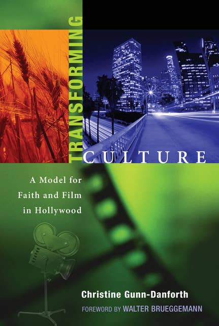 Transforming Culture: A Model for Faith and Film in Hollywood