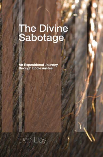 The Divine Sabotage: An Expositional Journey through Ecclesiastes