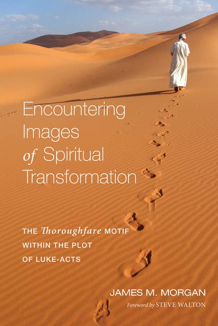 Encountering Images of Spiritual Transformation: The Thoroughfare Motif within the Plot of Luke-Acts