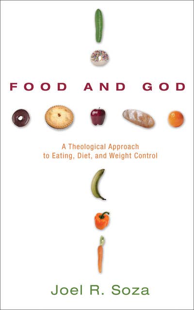 Food and God: A Theological Approach to Eating, Diet, and Weight Control