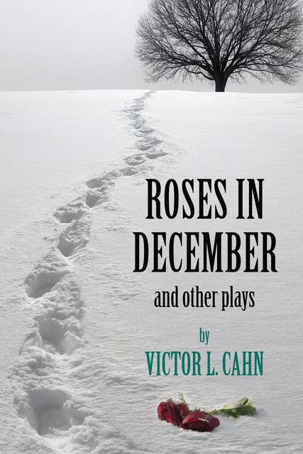 Roses in December: And Other Plays