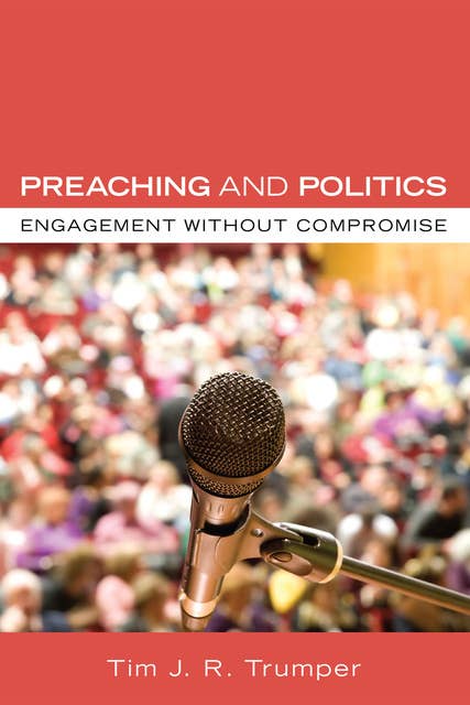 Preaching and Politics: Engagement without Compromise