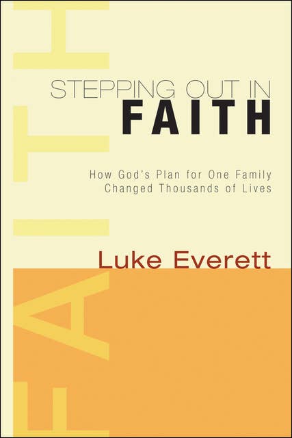 Stepping Out in Faith: How God's Plan for One Family Changed Thousands of LIves