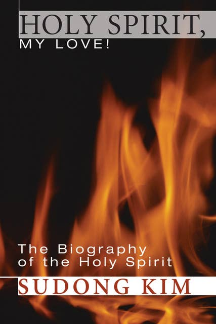 Holy Spirit, My Love!: The Biography of the Holy Spirit
