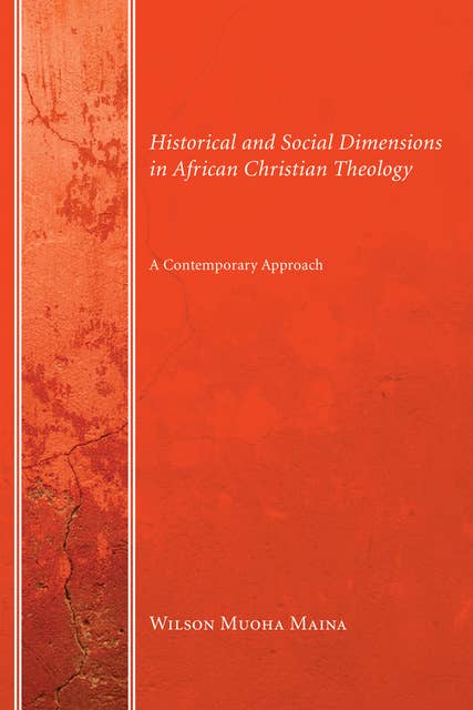 Historical and Social Dimensions in African Christian Theology: A Contemporary Approach