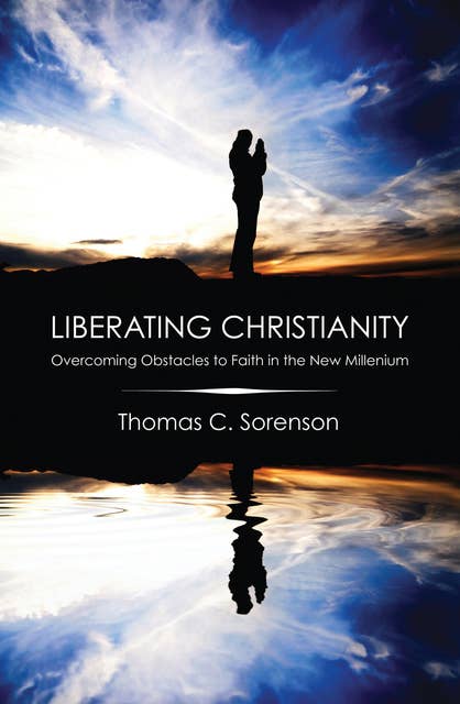 Liberating Christianity: Overcoming Obstacles to Faith in the New Millennium