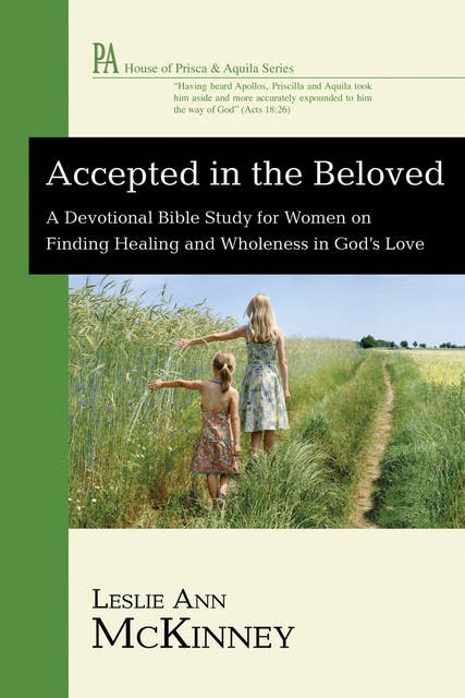 Accepted in the Beloved: A Devotional Bible Study for Women on Finding Healing and Wholeness in God's Love
