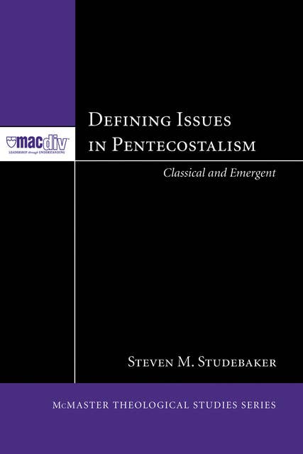 Defining Issues in Pentecostalism: Classical and Emergent