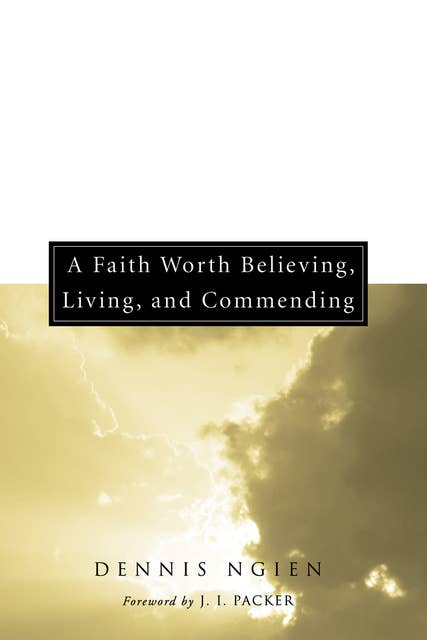 A Faith Worth Believing, Living, and Commending