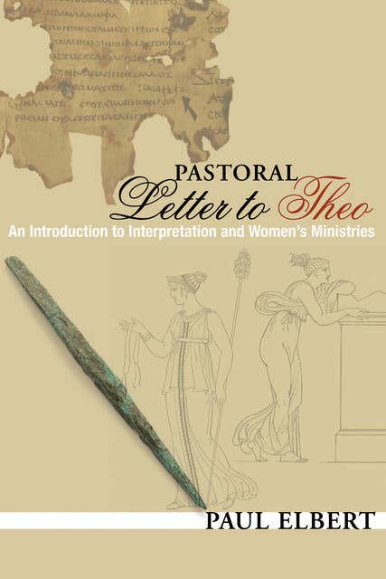 Pastoral Letter to Theo: An Introduction to Interpretation and Women's Ministries