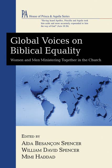 Global Voices on Biblical Equality: Women and Men Ministering Together in the Church