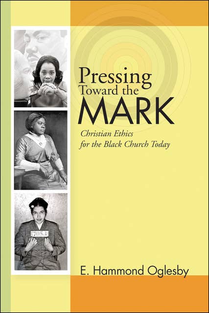 Pressing Toward the Mark: Christian Ethics for the Black Church Today