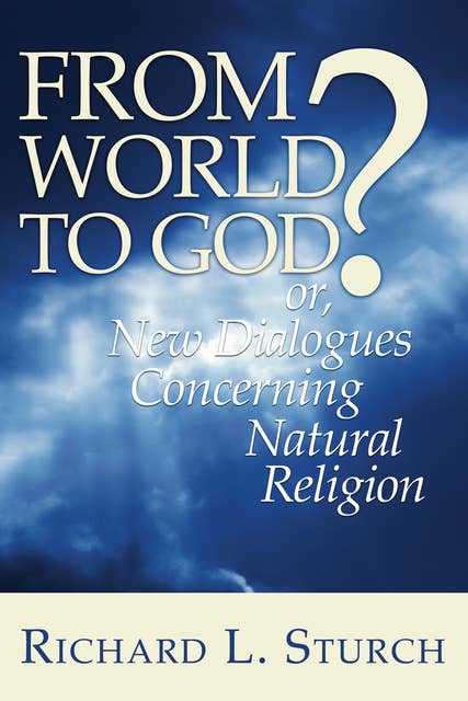 From World to God?: or, New Dialogues Concerning Natural Religion