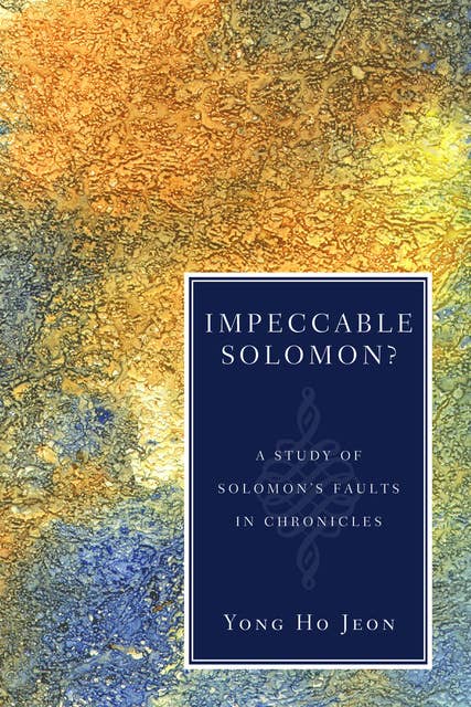 Impeccable Solomon?: A Study of Solomon’s Faults in Chronicles