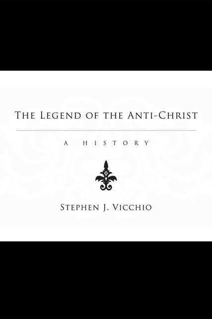 The Legend of the Anti-Christ: A History