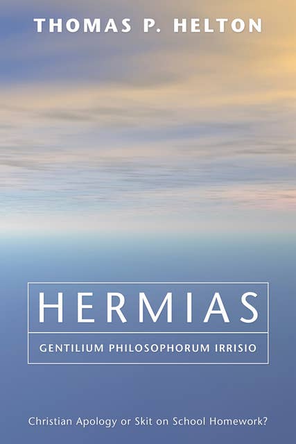 Hermias, Gentilium Philosophorum Irrisio: Christian Apology or Skit on School Homework?