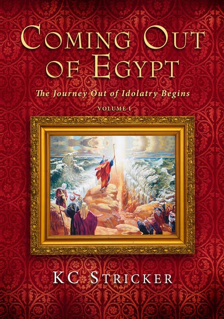 Coming Out of Egypt: The Journey Out of Idolatry Begins
