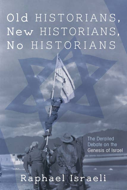 Old Historians, New Historians, No Historians: The Derailed Debate on the Genesis of Israel