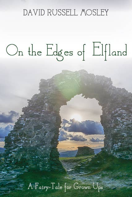 On the Edges of Elfland: A Fairy-Tale for Grown Ups