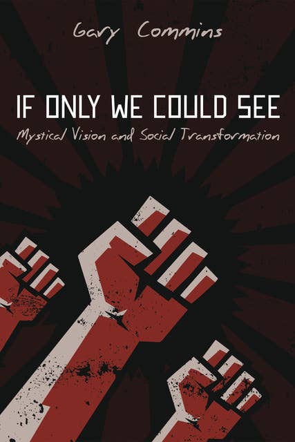 If Only We Could See: Mystical Vision and Social Transformation