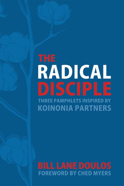 The Radical Disciple: Three Pamphlets Inspired by Koinonia Partners