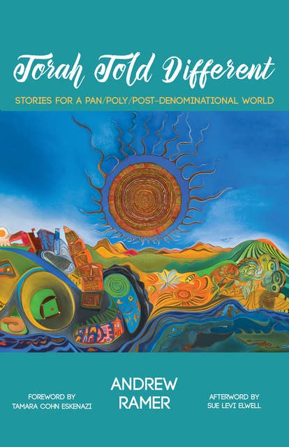 Torah Told Different: Stories for a Pan/Poly/Post-Denominational World