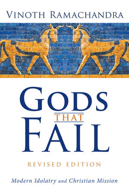 Gods That Fail, Revised Edition: Modern Idolatry and Christian Mission