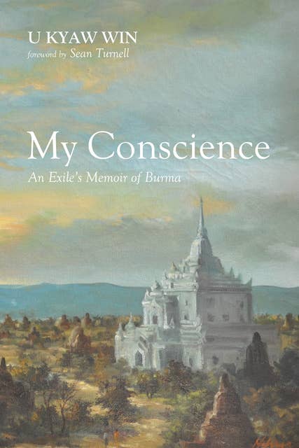 My Conscience: An Exile’s Memoir of Burma