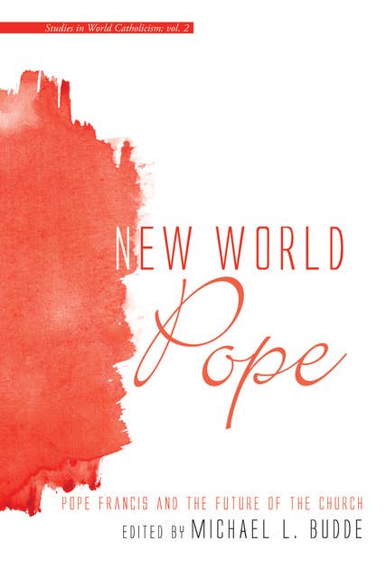 New World Pope: Pope Francis and the Future of the Church