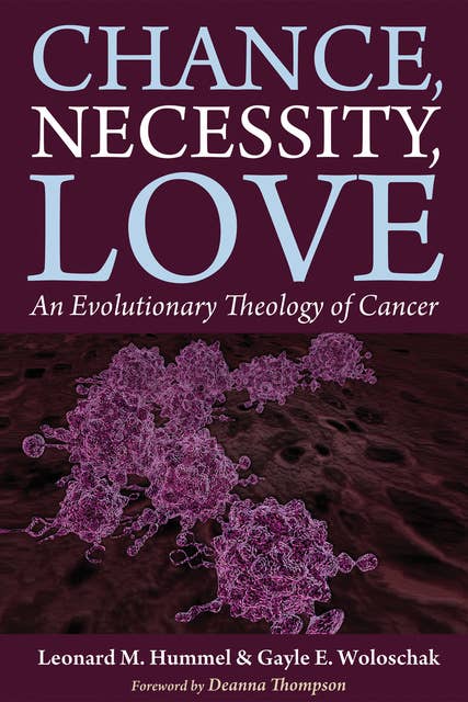 Chance, Necessity, Love: An Evolutionary Theology of Cancer