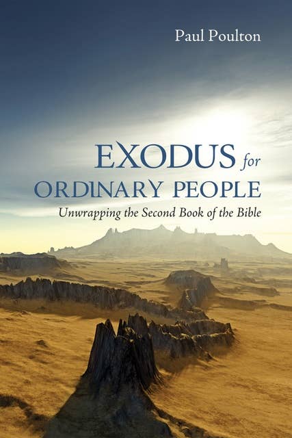 Exodus for Ordinary People: Unwrapping the Second Book of the Bible