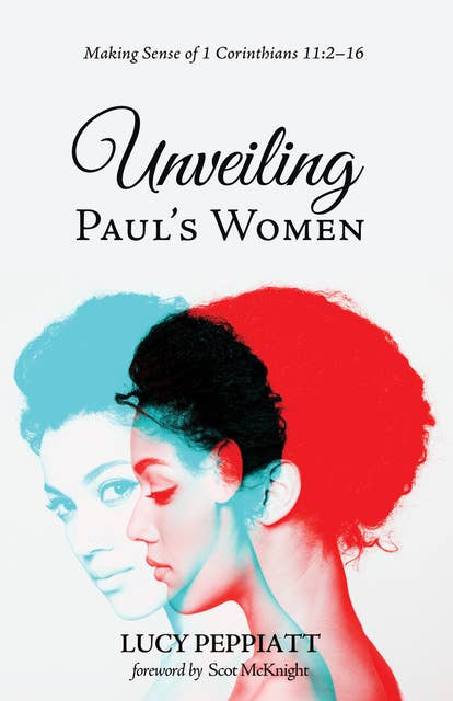 Unveiling Paul’s Women: Making Sense of 1 Corinthians 11:2–16