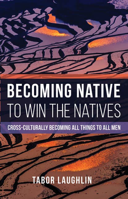 Becoming Native to Win the Natives: Cross-Culturally Becoming All Things to All Men
