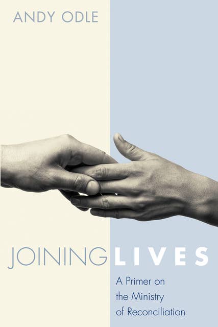 Joining Lives: A Primer on the Ministry of Reconciliation