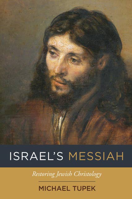 Israel’s Messiah: Restoring Jewish Christology