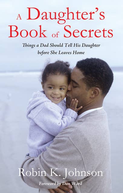 A Daughter's Book of Secrets: Things a Dad Should Tell His Daughter before She Leaves Home