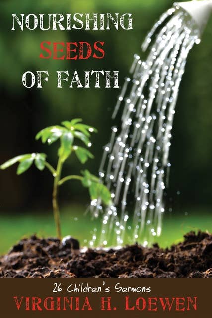 Nourishing Seeds of Faith: 26 Children’s Sermons